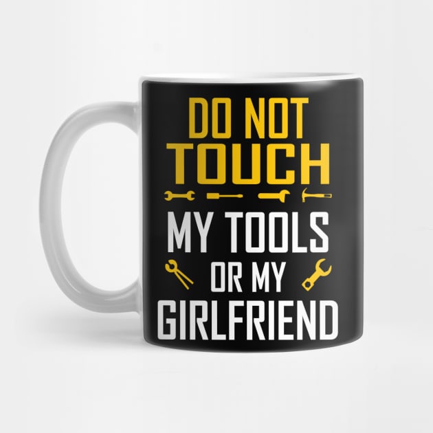 Do Not Touch My Tools or My Girlfriend by springins